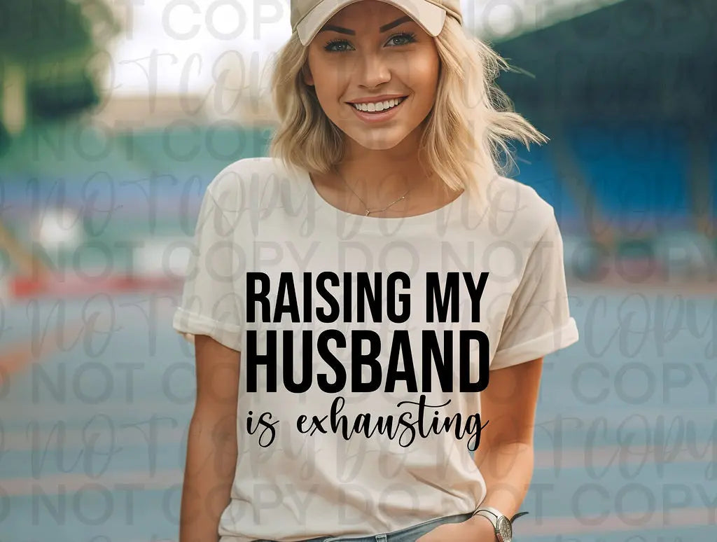 Raising My Husband Is Exhausting - Branded By Barta