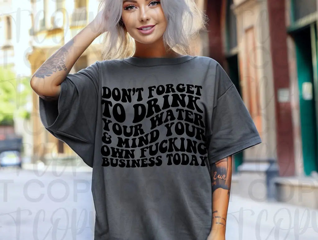 Drink Your Water & Mind Your Own - Branded By Barta