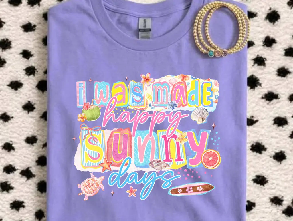 I Was Made For Happy Sunny Days brandedbybarta