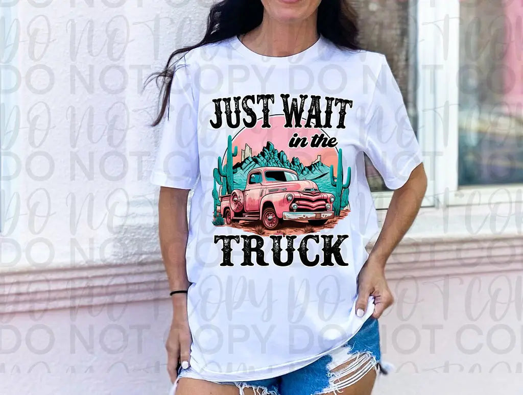 Just Wait In The Truck - Branded By Barta