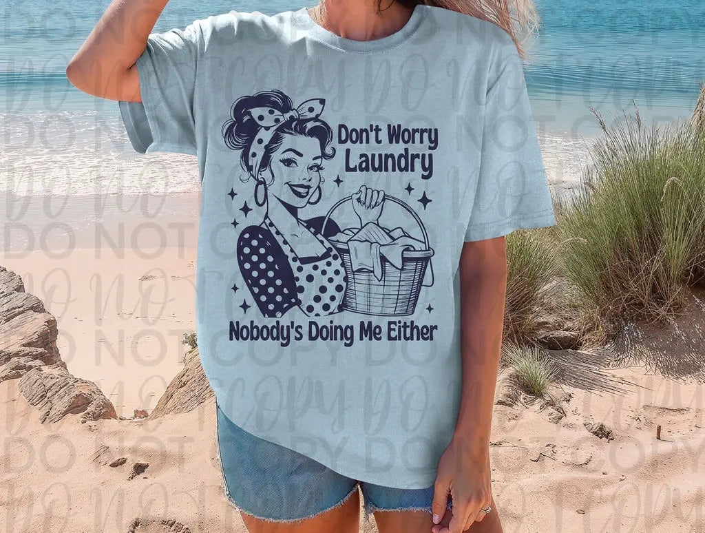 Don't Worry Laundry Nobody's Doing Me Either - Branded By Barta