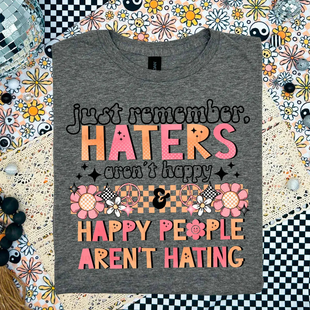 Just remember haters aren't happy - Branded By Barta