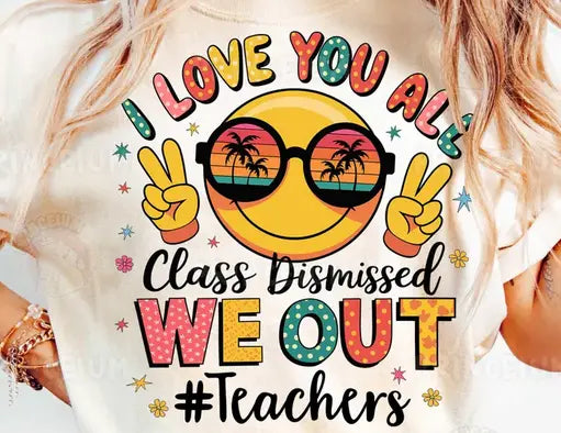 I Love You All But Class Dismisse Graphic Tee