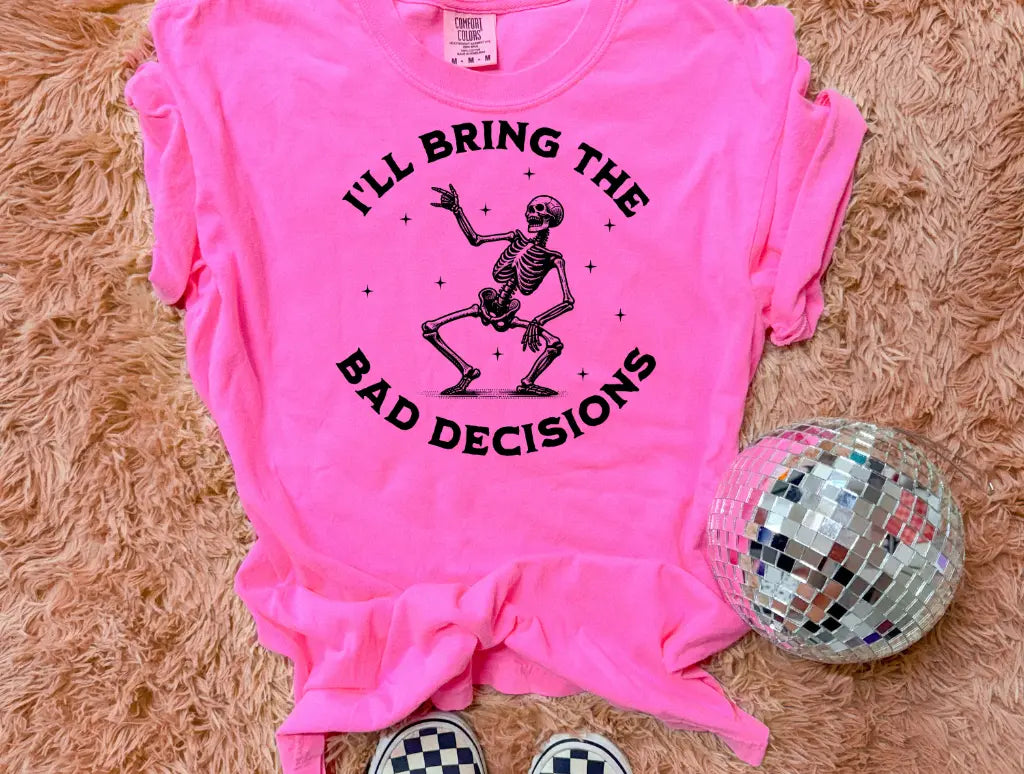 I'll Bring The Bad Decisions brandedbybarta