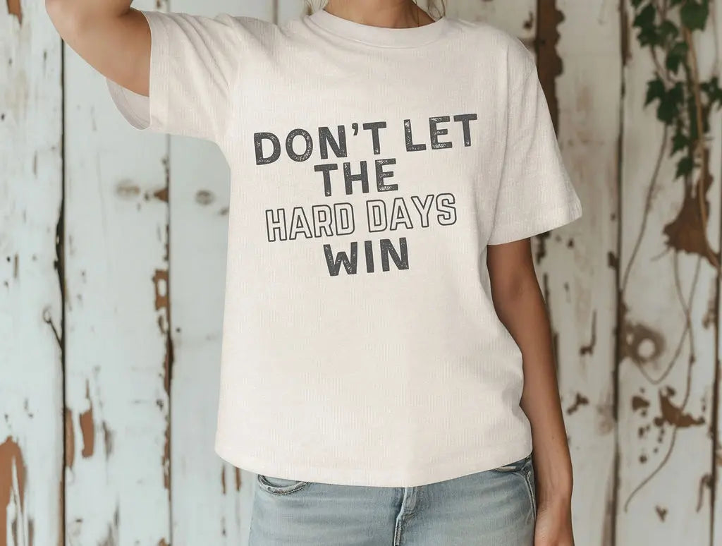 Don't Let The Hard Days Win - Branded By Barta