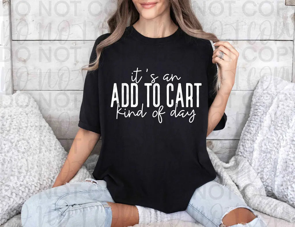 It’s An Add To Cart Kind Of Day - Branded By Barta