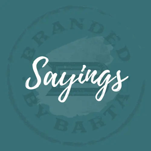 Sayings - Branded By Barta