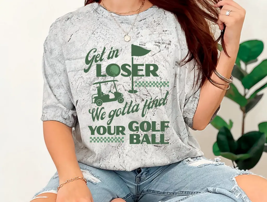 Get In Loser We Gotta Find Your Golf Ball brandedbybarta