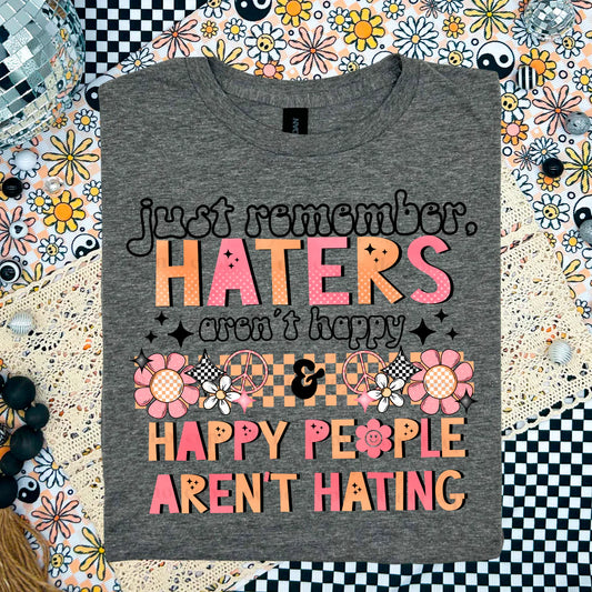 Just remember haters aren't happy