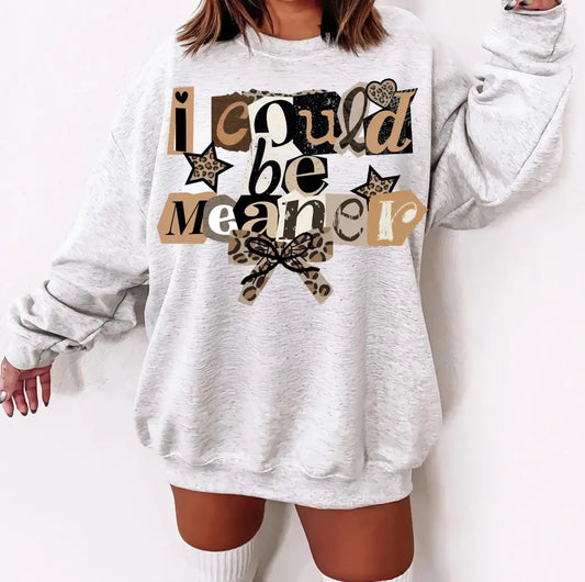 I Could Be Meaner brandedbybarta