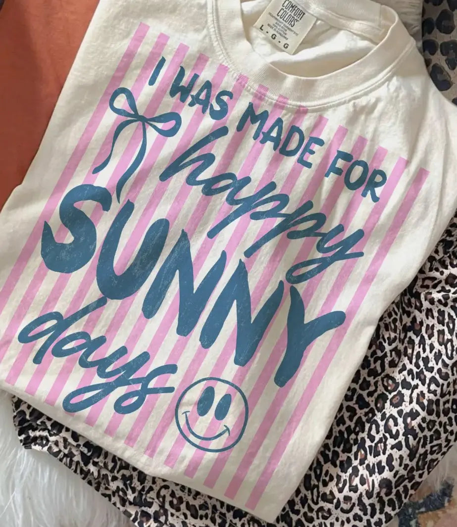 I Was Made For Happy Sunny Days brandedbybarta
