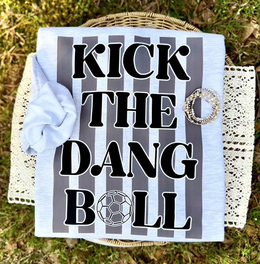 Kick The Dang Ball brandedbybarta