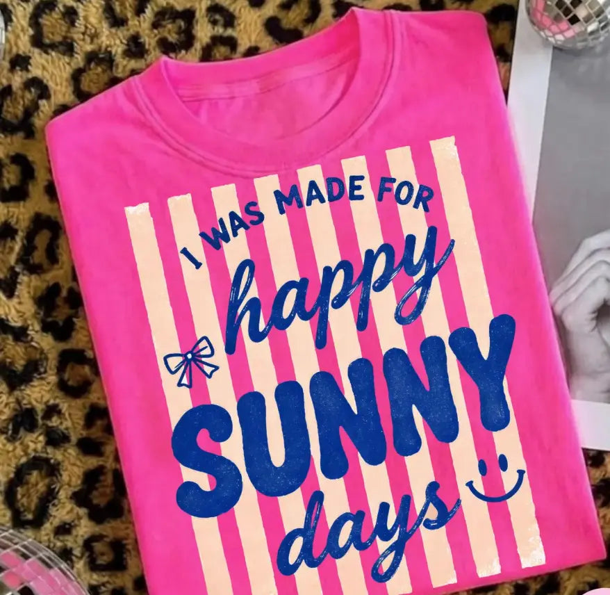I Was Made For Happy Sunny Days brandedbybarta