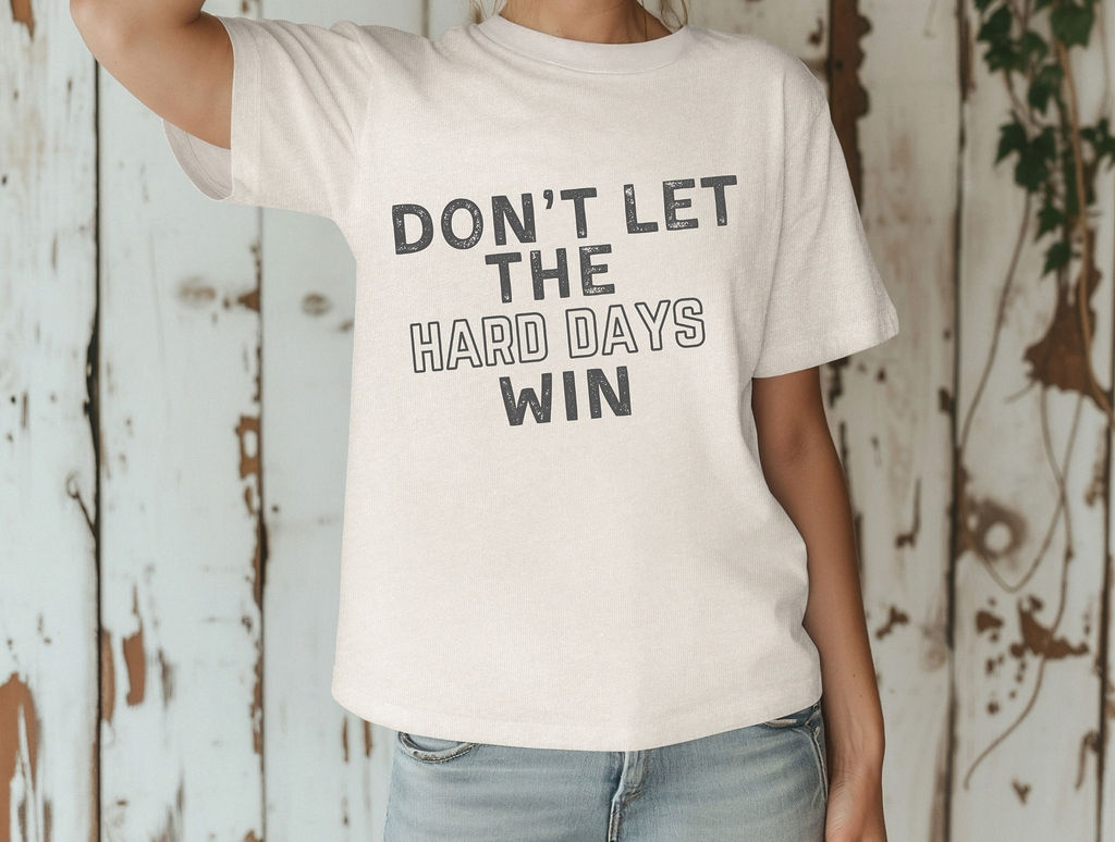 Don't Let The Hard Days Win