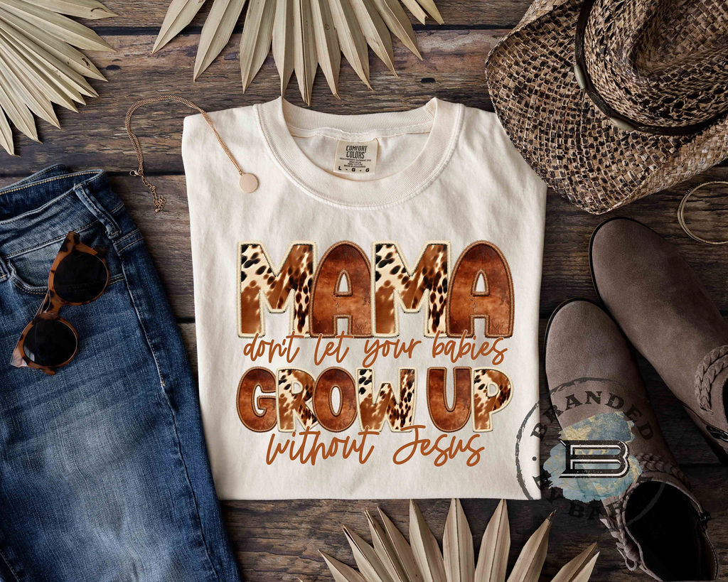 Mamas Don't Let Your Babies Grow Up Without Jesus